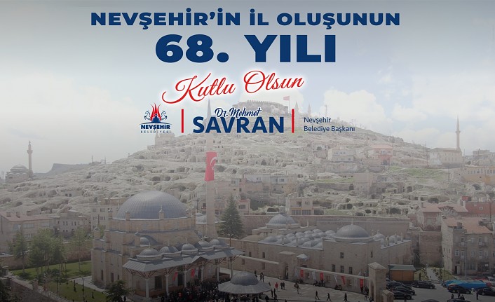 Savran, Nevşehir’in il oluşunun 68. Yıl dönümünü kutladı