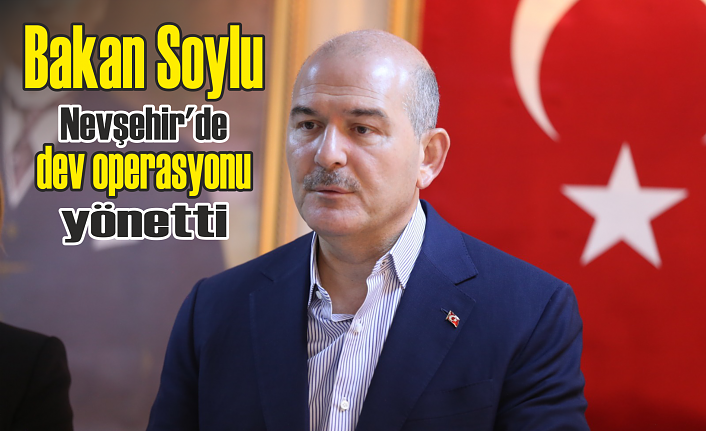 İçişleri Bakanı Soylu Nevşehir’de dev uyuşturucu operasyonunu yönetti
